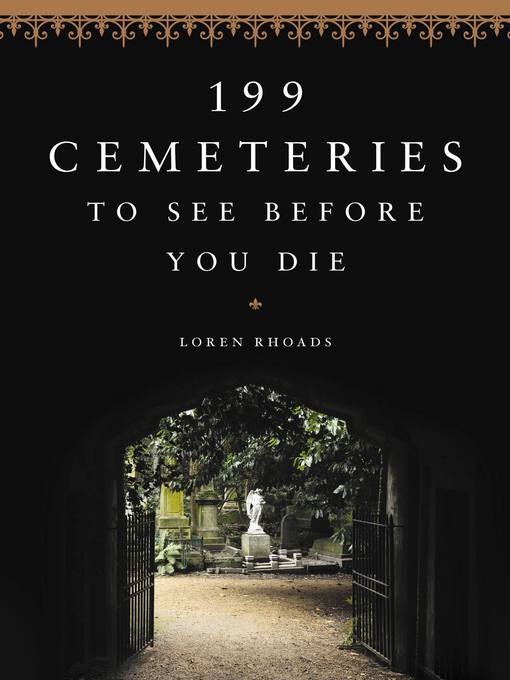 Title details for 199 Cemeteries to See Before You Die by Loren Rhoads - Available